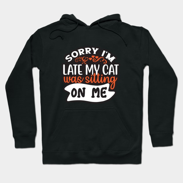 sorry i'm late my cat was sitting on me Hoodie by BlueSkys